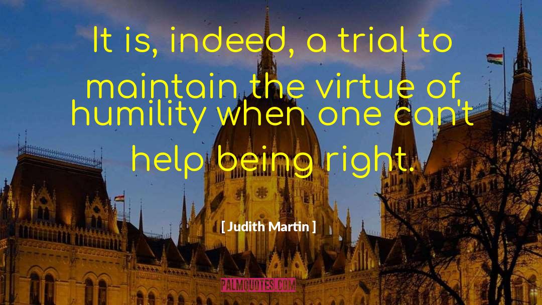 Judith Martin Quotes: It is, indeed, a trial