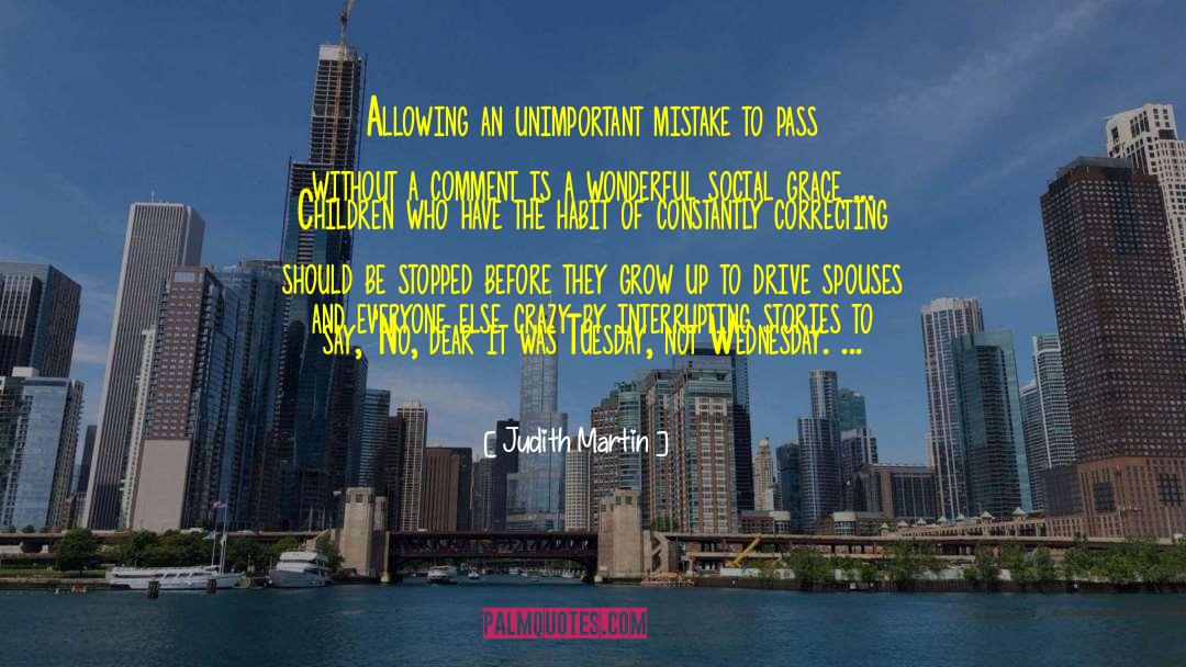 Judith Martin Quotes: Allowing an unimportant mistake to