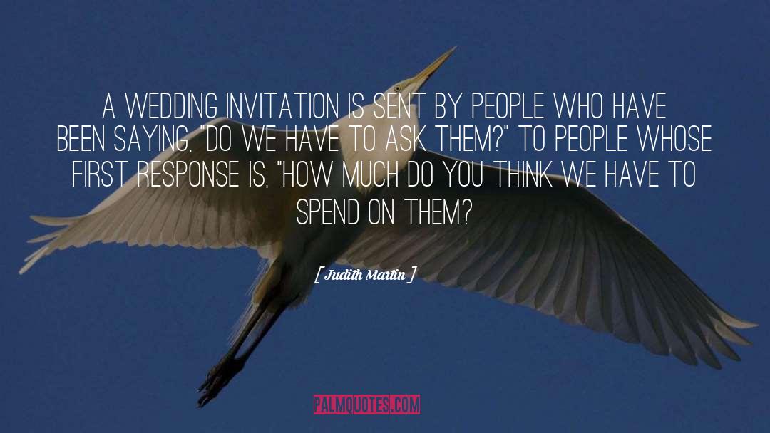 Judith Martin Quotes: A wedding invitation is sent