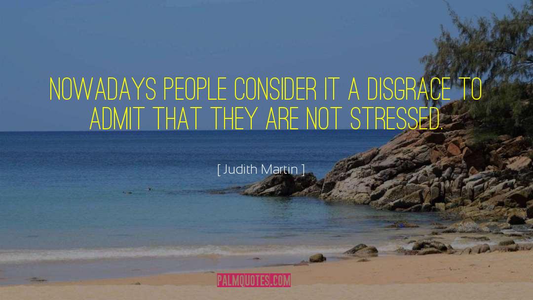 Judith Martin Quotes: Nowadays people consider it a