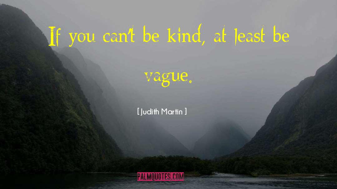 Judith Martin Quotes: If you can't be kind,