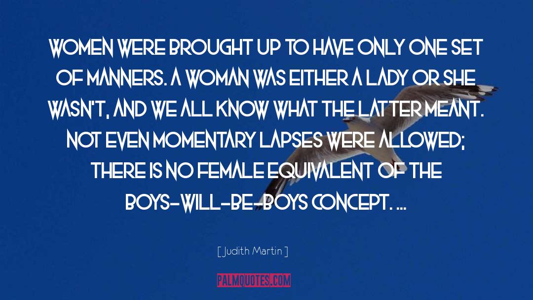 Judith Martin Quotes: Women were brought up to
