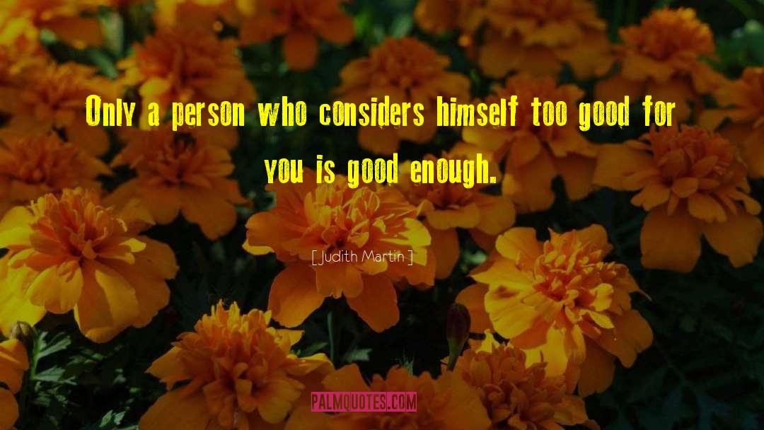 Judith Martin Quotes: Only a person who considers