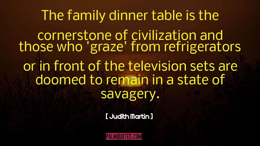 Judith Martin Quotes: The family dinner table is