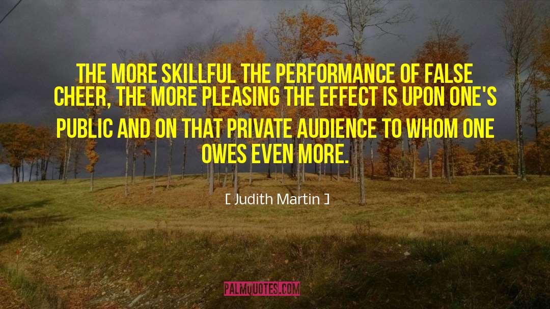 Judith Martin Quotes: The more skillful the performance