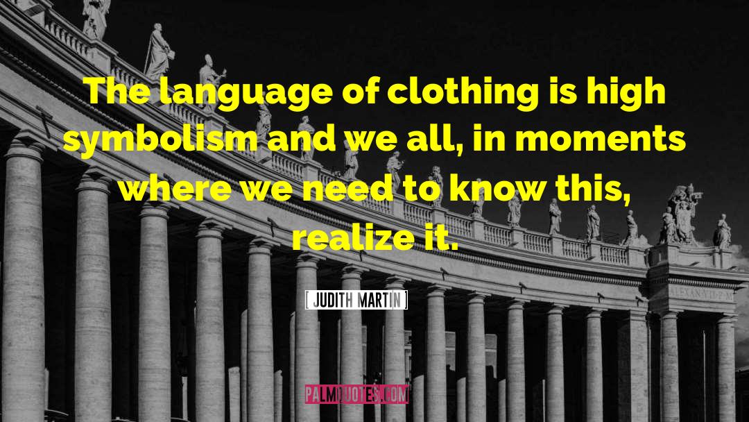 Judith Martin Quotes: The language of clothing is