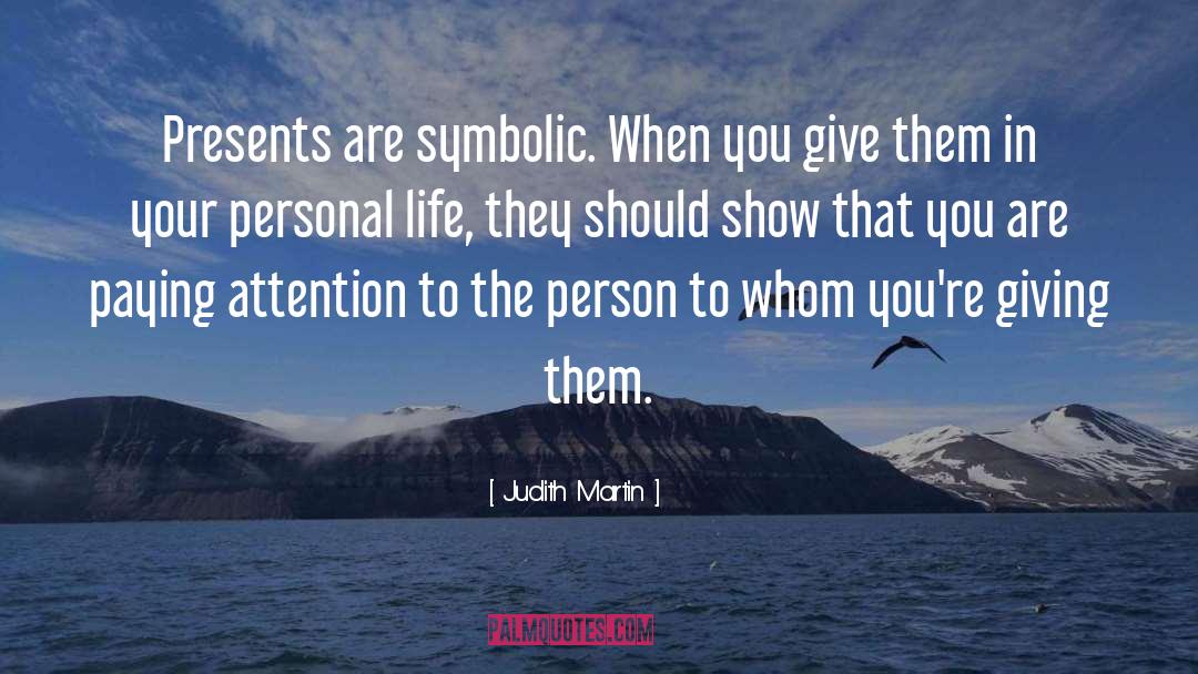 Judith Martin Quotes: Presents are symbolic. When you