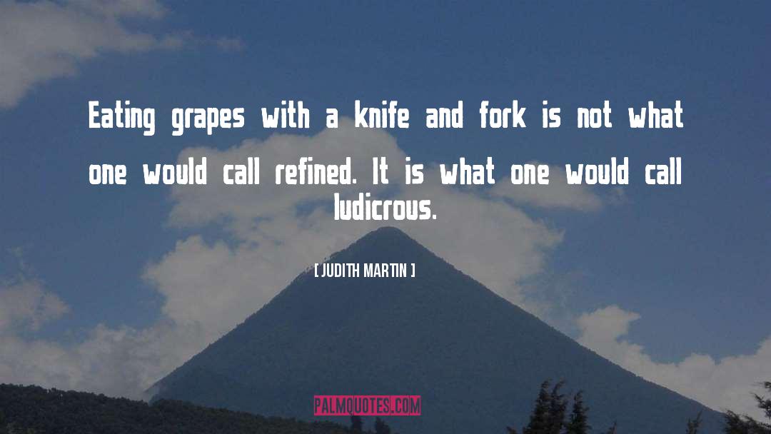 Judith Martin Quotes: Eating grapes with a knife