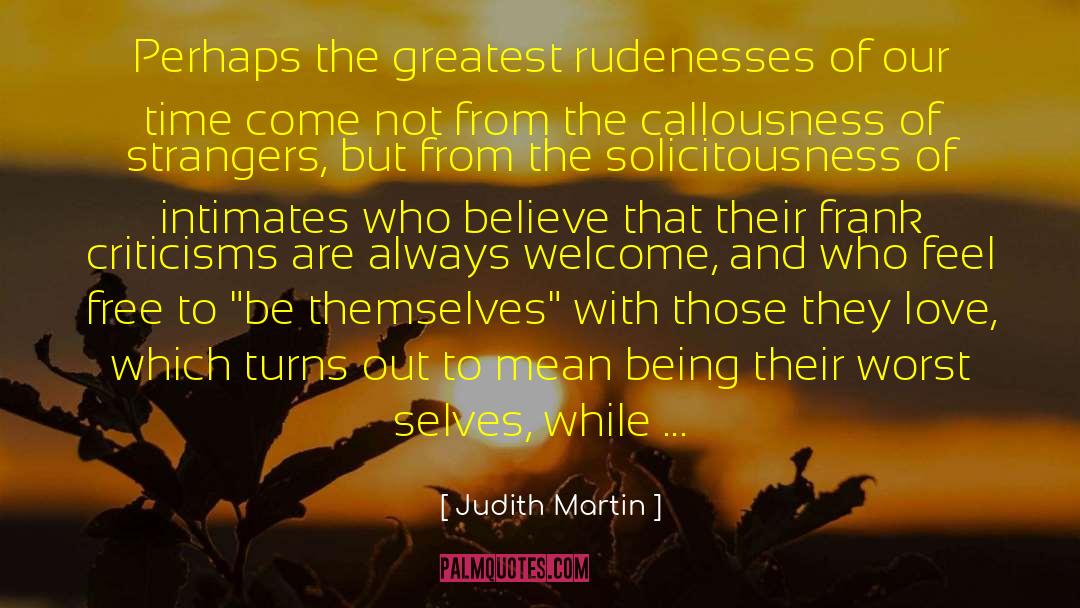 Judith Martin Quotes: Perhaps the greatest rudenesses of