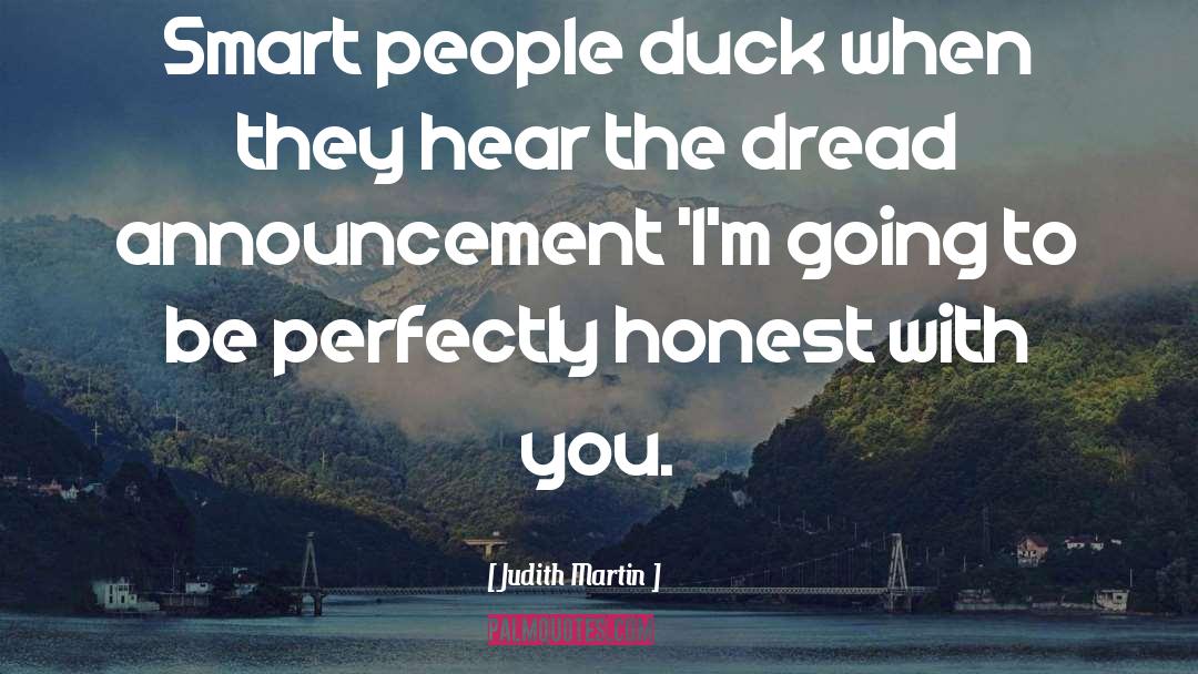 Judith Martin Quotes: Smart people duck when they