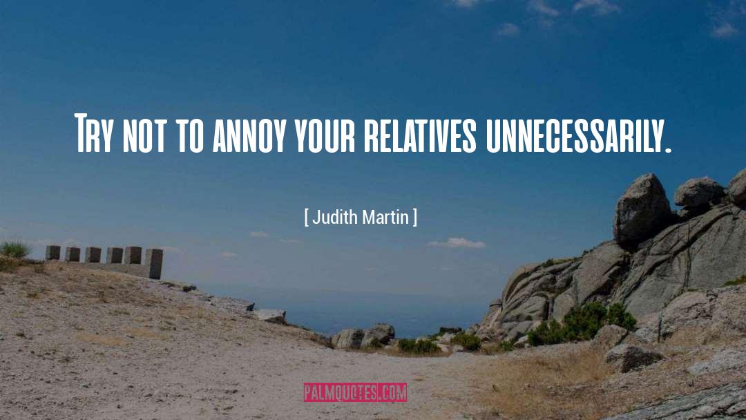 Judith Martin Quotes: Try not to annoy your