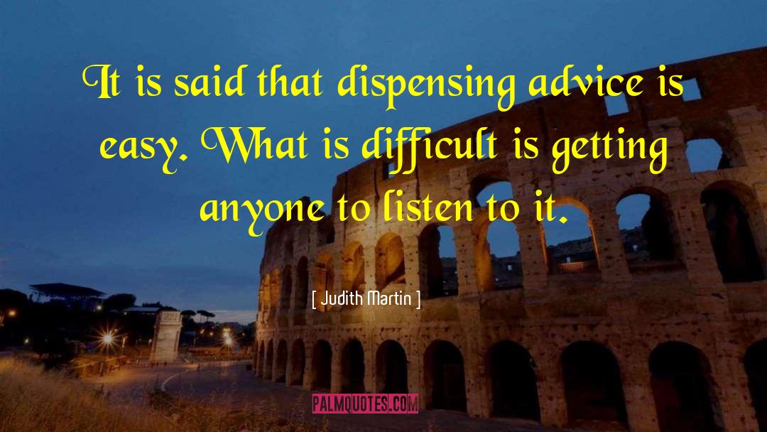 Judith Martin Quotes: It is said that dispensing