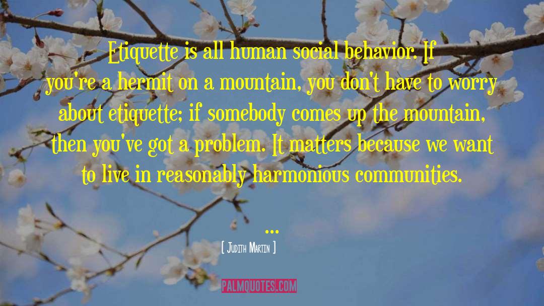 Judith Martin Quotes: Etiquette is all human social