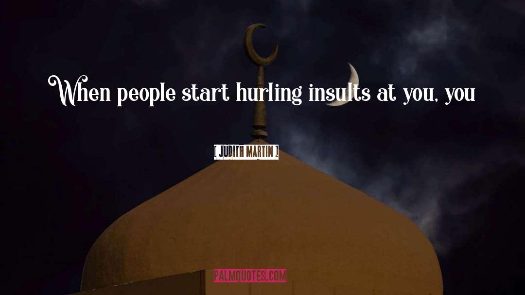 Judith Martin Quotes: When people start hurling insults