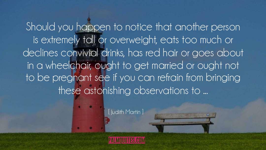 Judith Martin Quotes: Should you happen to notice