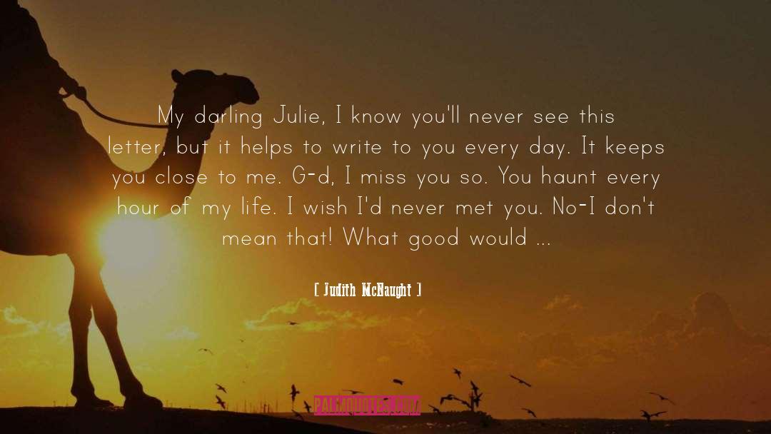 Judith McNaught Quotes: My darling Julie, I know