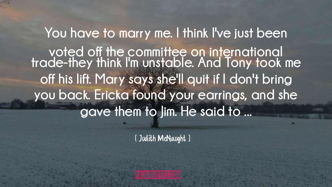 Judith McNaught Quotes: You have to marry me.