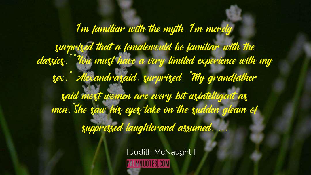 Judith McNaught Quotes: I'm familiar with the myth,