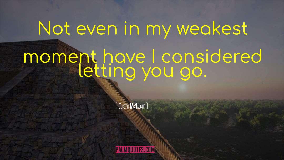 Judith McNaught Quotes: Not even in my weakest