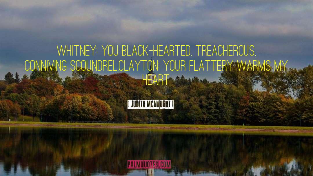 Judith McNaught Quotes: Whitney: You black-hearted, treacherous, conniving
