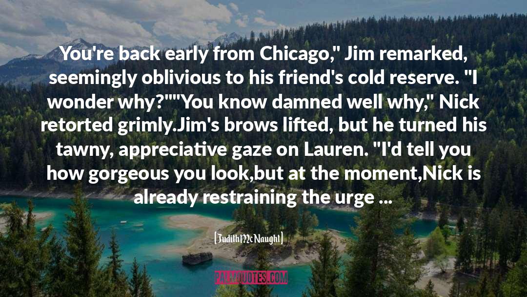 Judith McNaught Quotes: You're back early from Chicago,