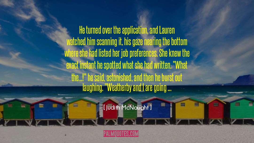 Judith McNaught Quotes: He turned over the application,