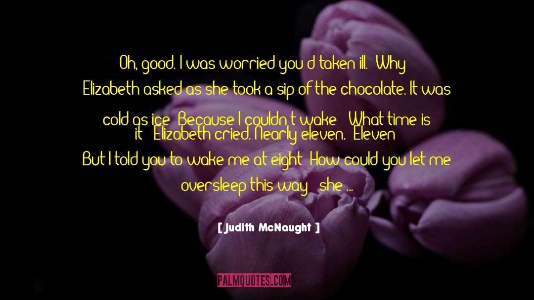 Judith McNaught Quotes: Oh, good. I was worried