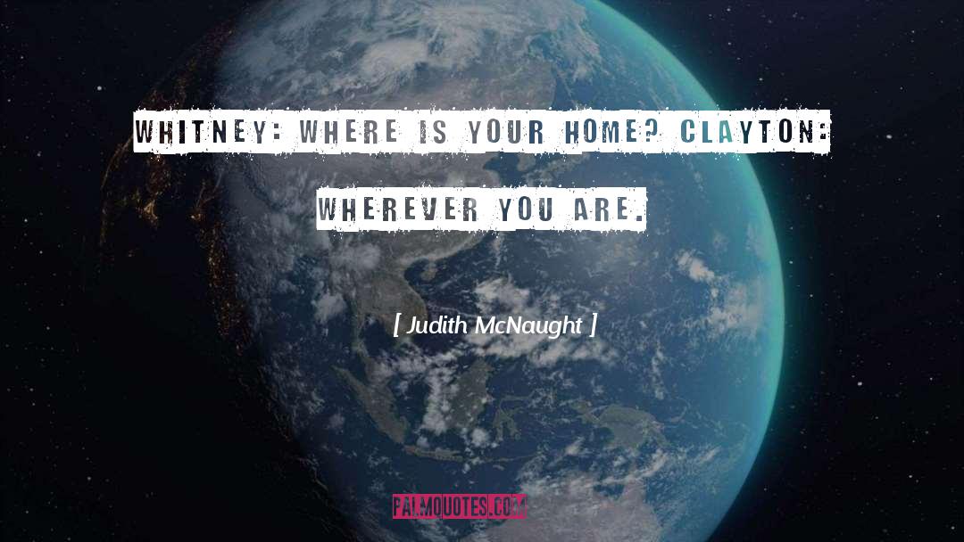 Judith McNaught Quotes: Whitney: Where is your home?