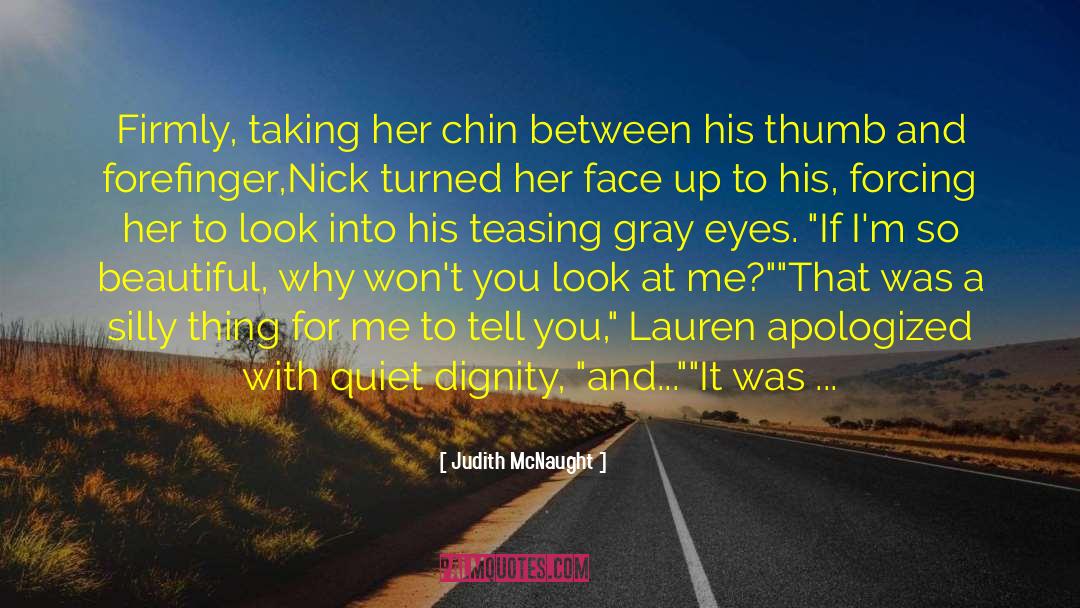 Judith McNaught Quotes: Firmly, taking her chin between