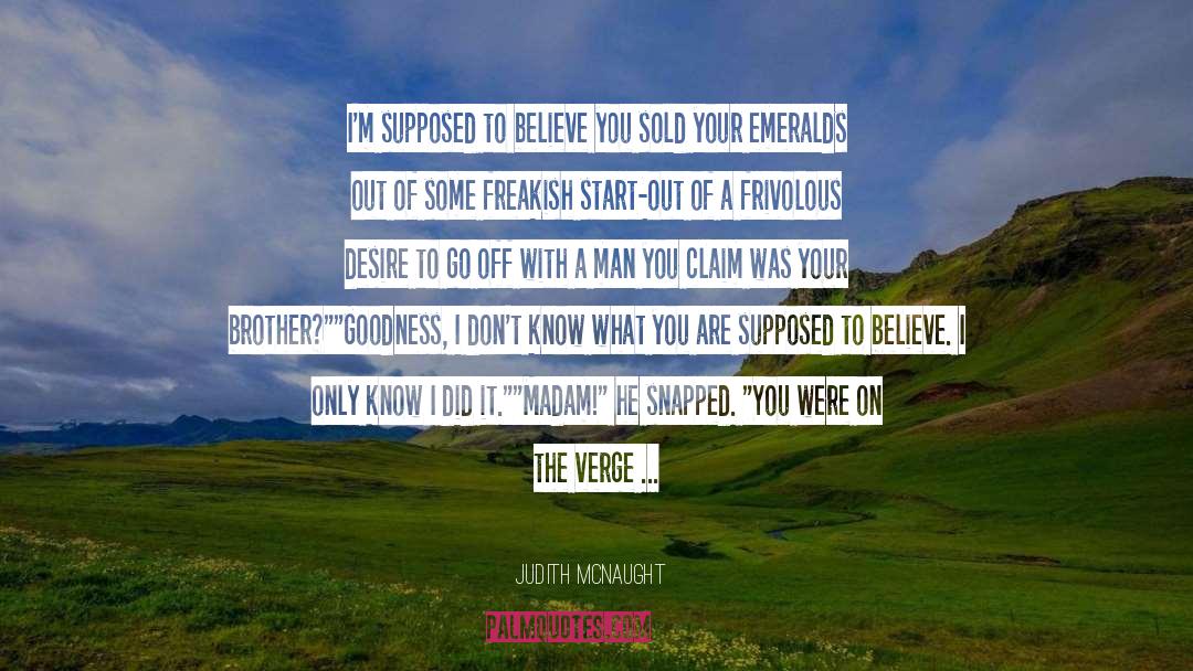 Judith McNaught Quotes: I'm supposed to believe you