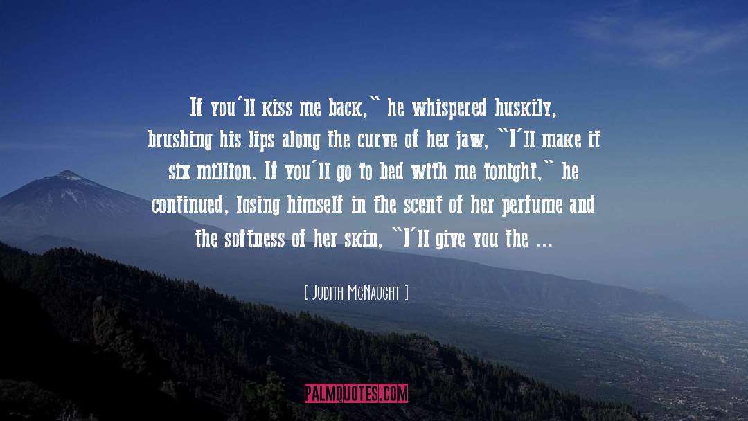 Judith McNaught Quotes: If you'll kiss me back,