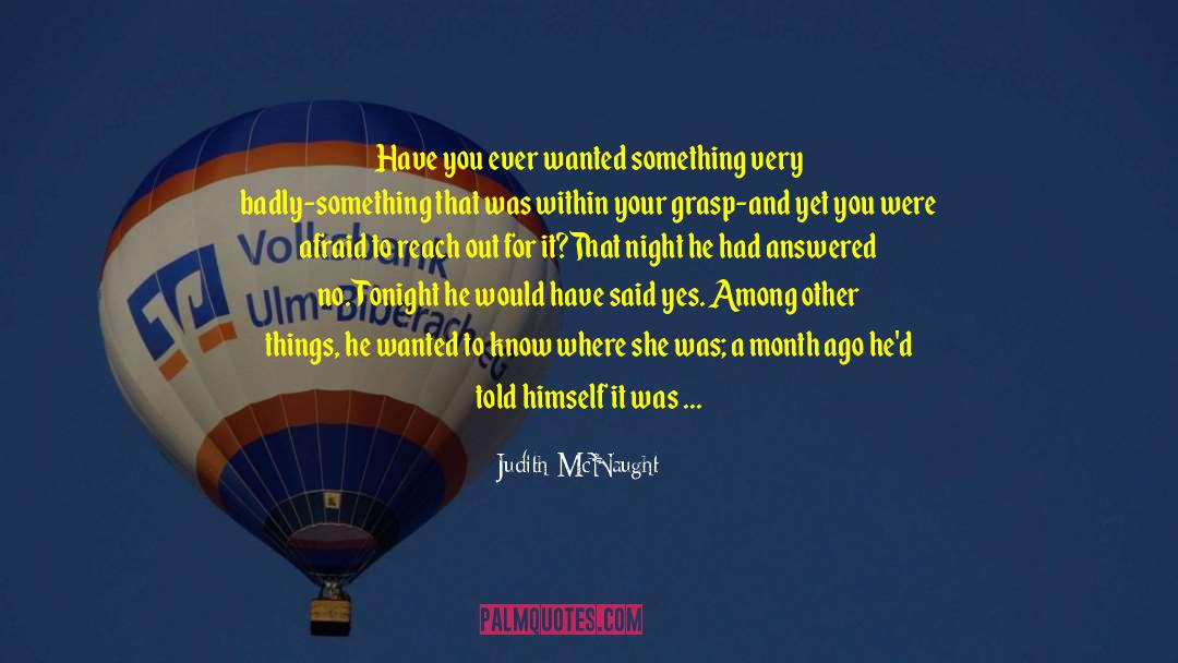 Judith McNaught Quotes: Have you ever wanted something
