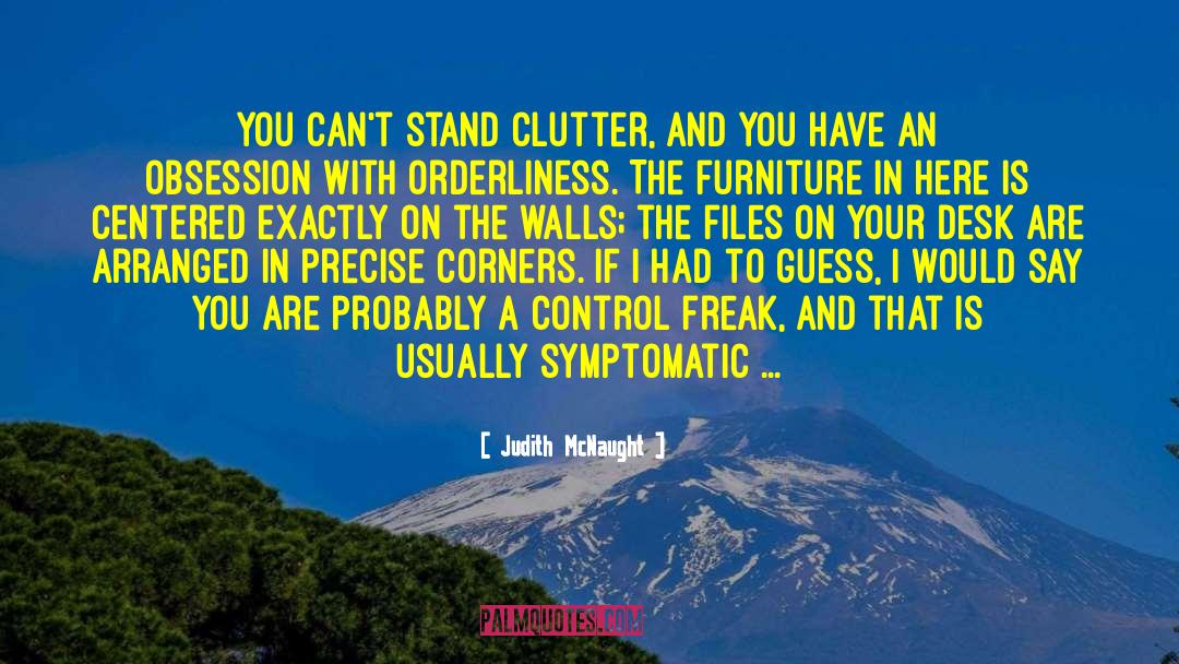 Judith McNaught Quotes: You can't stand clutter, and