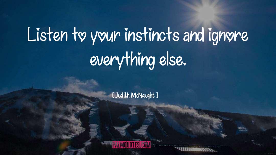 Judith McNaught Quotes: Listen to your instincts and