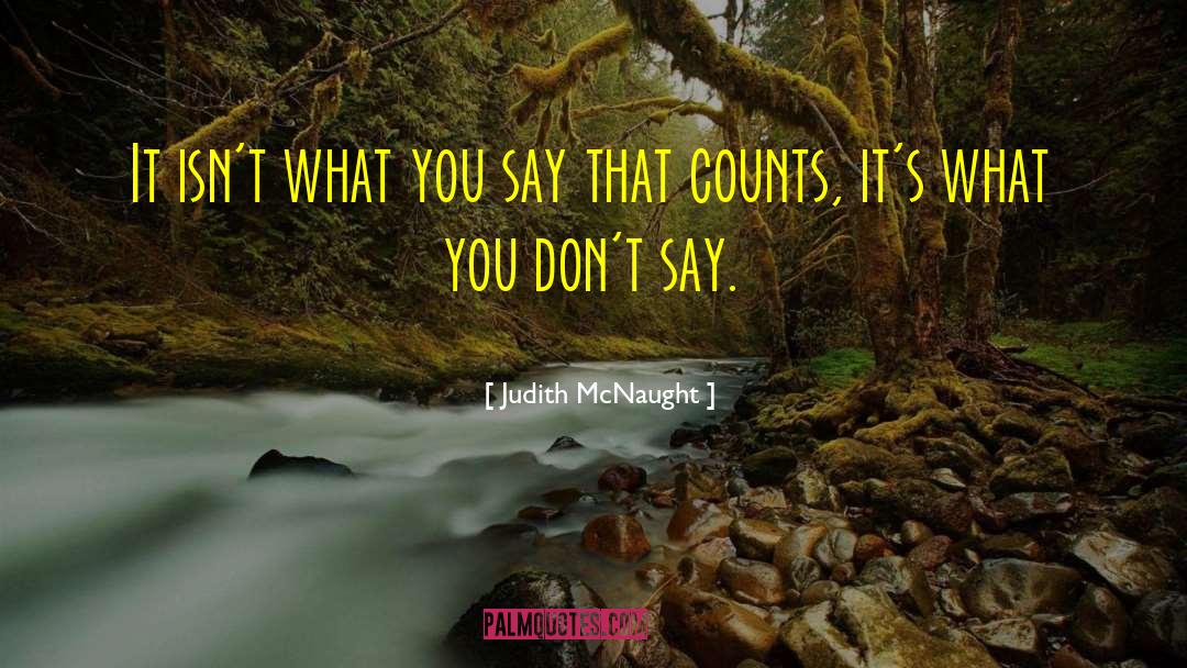 Judith McNaught Quotes: It isn't what you say