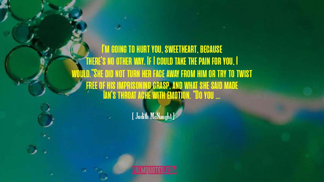Judith McNaught Quotes: I'm going to hurt you,