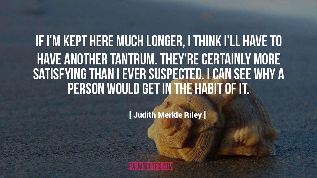 Judith Merkle Riley Quotes: If I'm kept here much
