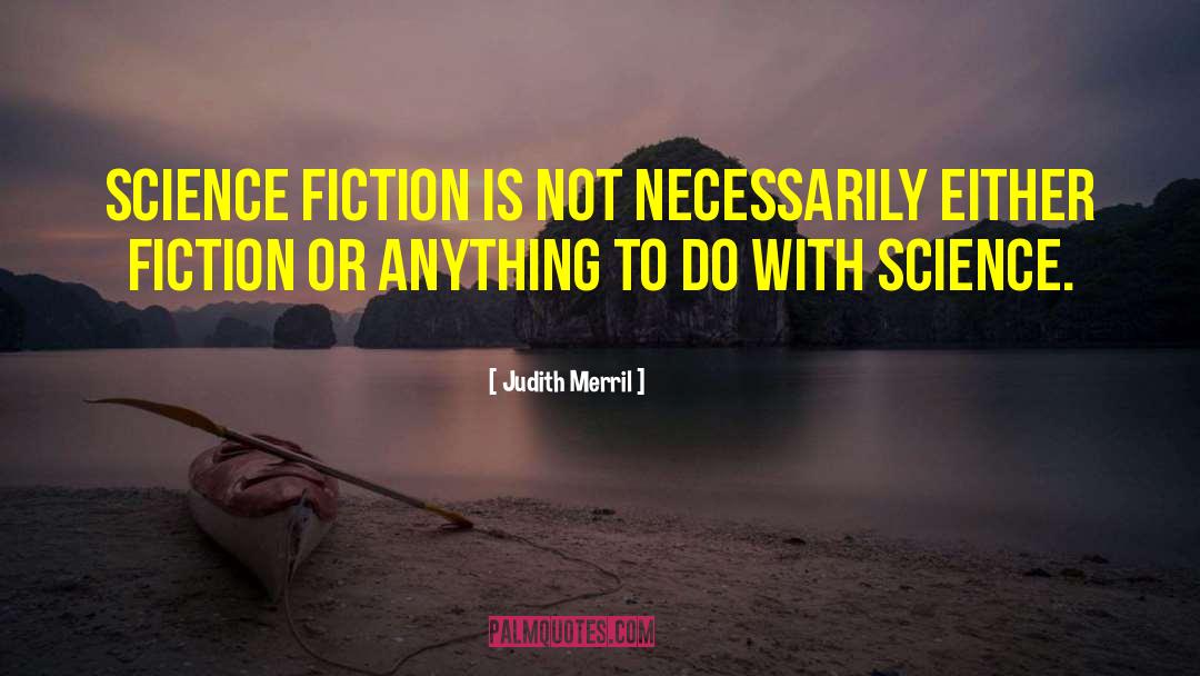 Judith Merril Quotes: Science fiction is not necessarily