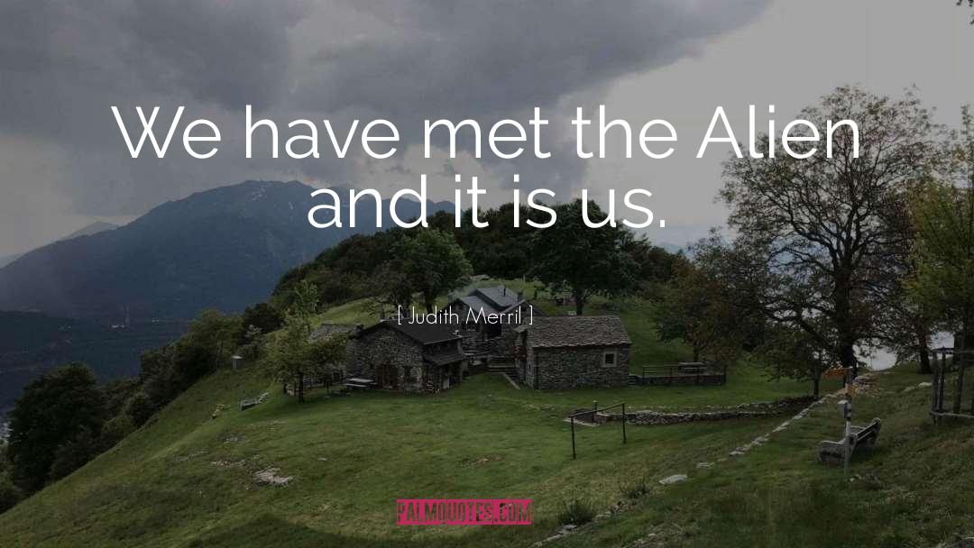 Judith Merril Quotes: We have met the Alien