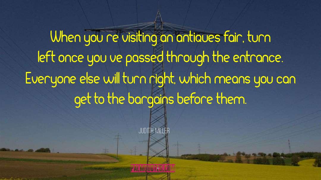Judith Miller Quotes: When you're visiting an antiques