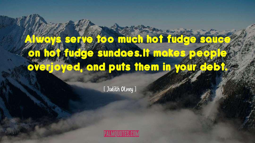 Judith Olney Quotes: Always serve too much hot