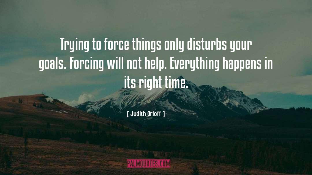 Judith Orloff Quotes: Trying to force things only