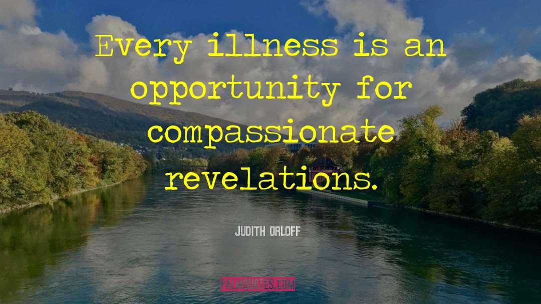 Judith Orloff Quotes: Every illness is an opportunity