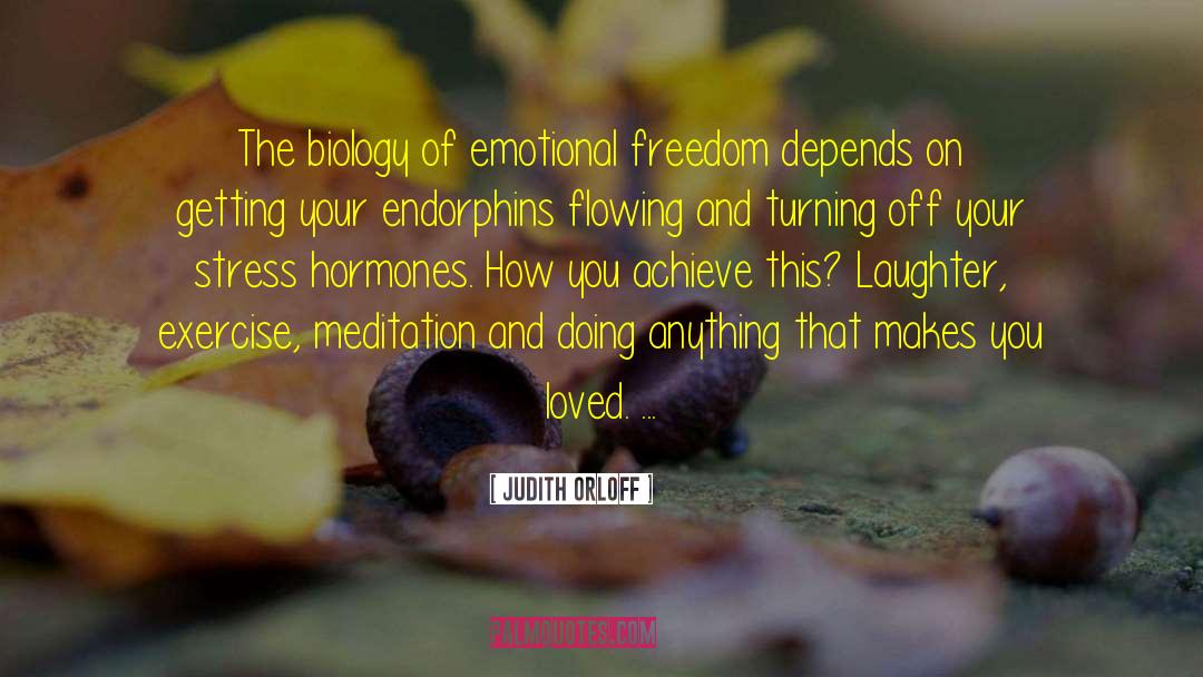 Judith Orloff Quotes: The biology of emotional freedom