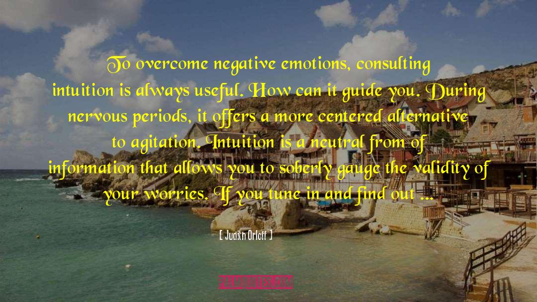 Judith Orloff Quotes: To overcome negative emotions, consulting