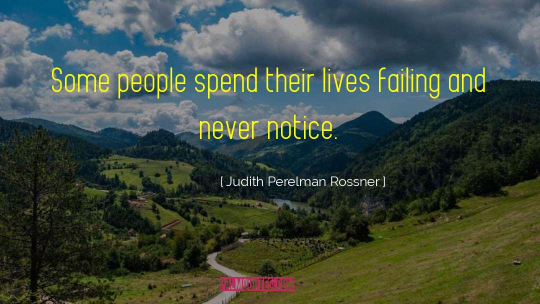 Judith Perelman Rossner Quotes: Some people spend their lives