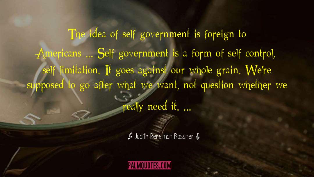 Judith Perelman Rossner Quotes: The idea of self-government is