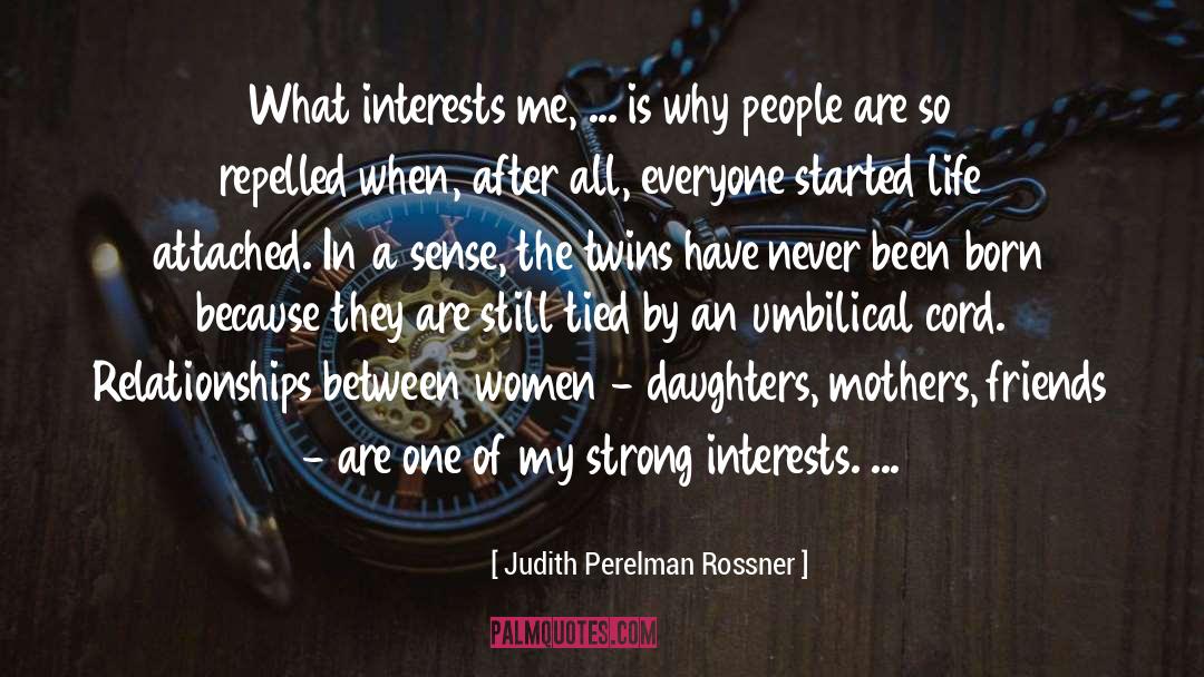 Judith Perelman Rossner Quotes: What interests me, ... is