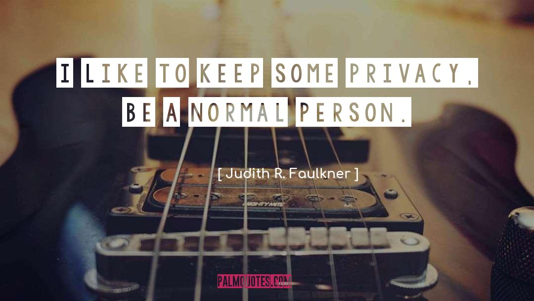 Judith R. Faulkner Quotes: I like to keep some