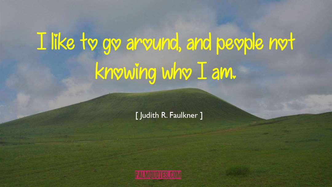 Judith R. Faulkner Quotes: I like to go around,